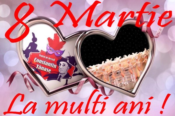 Ziua Internationala a Femeii 8 Martie: Echipa Teatrului de Revista C-tin Tanase va ureaza La multi ani!